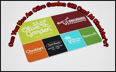 Can You Use An Olive Garden Gift Card At Cheddar’s?